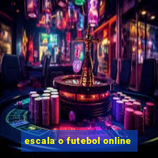 escala o futebol online